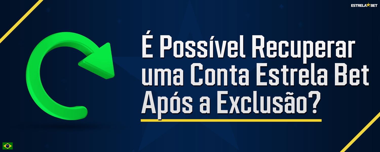 Informações detalhadas sobre como recuperar uma conta excluída na plataforma Estrela Bet.