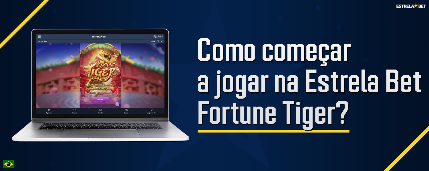 Guia passo a passo sobre como começar a jogar Fortune Tiger na plataforma Estrela Bet.