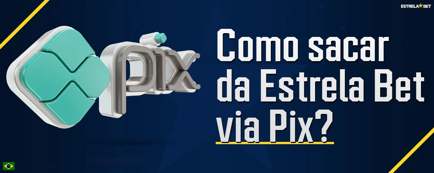 Guia passo a passo de como os jogadores podem sacar fundos da Estrela Bet através do Pix.