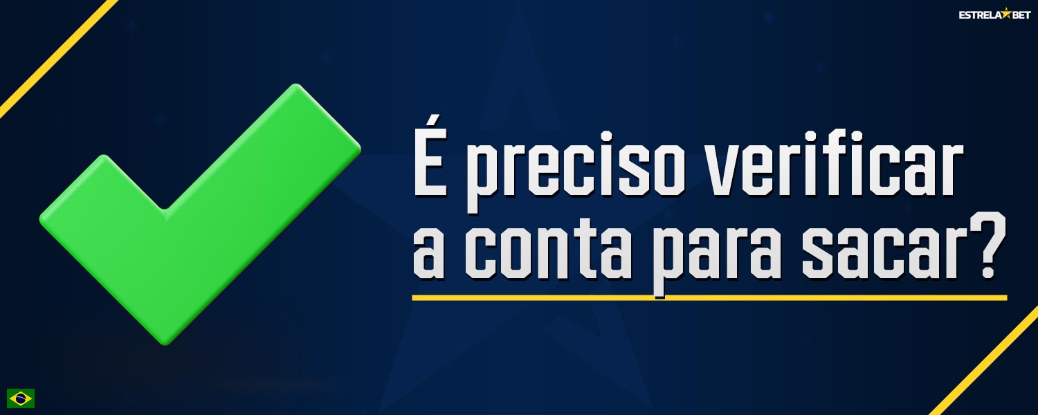 Informações detalhadas sobre se a verificação da conta é necessária antes de sacar fundos na plataforma Estrela Bet.